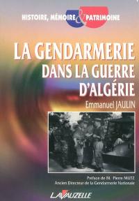 La gendarmerie dans la guerre d'Algérie : dépendance et autonomie au sein des forces armées