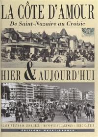 La Côte d'Amour, de Saint-Nazaire au Croisic, hier et aujourd'hui