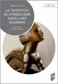 La tentation du symbolisme dans l'art roumain : promoteurs, formes, discours