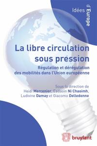La libre circulation sous pression : régulation et dérégulation des mobilités dans l'Union européenne
