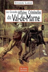 Les grandes affaires criminelles du Val-de-Marne