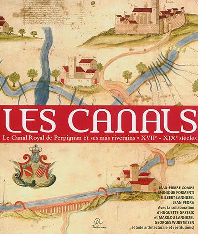Les canals : le canal royal de Perpignan et ses mas riverains (fin XVIIe siècle-début XIXe siècle)