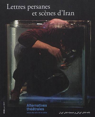 Alternatives théâtrales, n° 132. Lettres persanes et scènes d'Iran