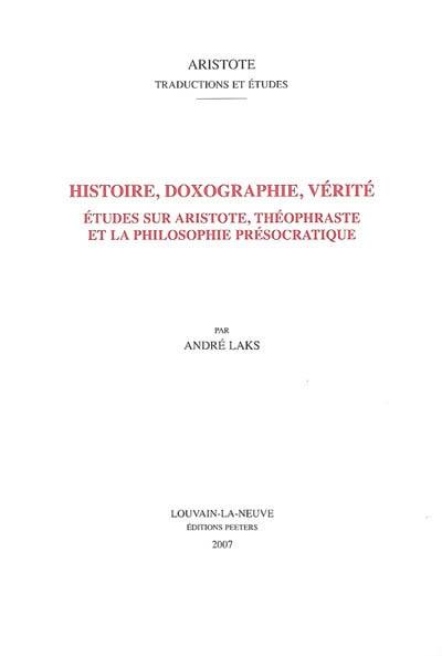 Histoire, doxographie, vérité : études sur Aristote, Théophraste et la philosophie présocratique