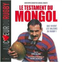 Le testament du Mongol : que vivent les valeurs du rugby !