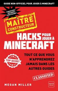Hacks pour jouer à Minecraft : maître bâtisseur : guide non officiel pour jouer à Minecraft