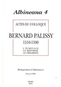 Albinéana, n° 4. Bernard Palissy, 1510-1590 : l'écrivain, le réformé, le céramiste