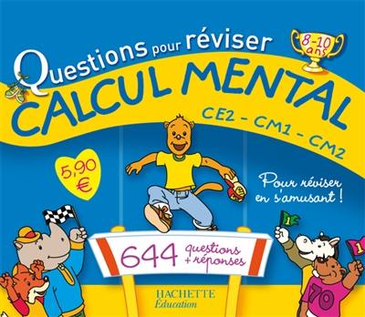 Questions pour réviser, calcul mental CE2-CM1-CM2, 8-10 ans : 644 questions-réponses