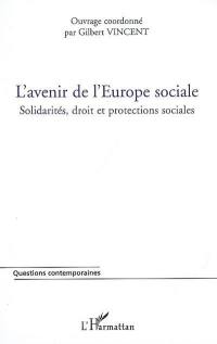 L'avenir de l'Europe sociale : solidarités, droit et protections sociales