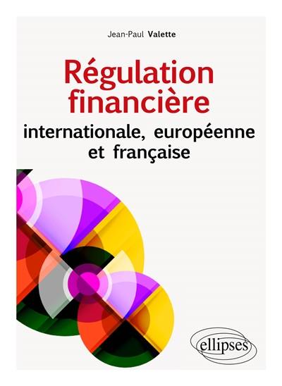 Régulation financière : internationale, européenne et française