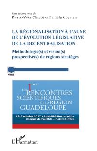 La régionalisation à l'aune de l'évolution législative de la décentralisation : méthodologie(s) et vision(s) prospective(s) de régions stratèges