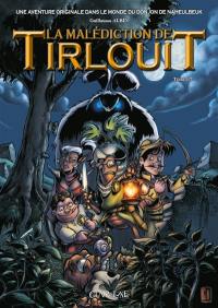 La malédiction de Tirlouit : une aventure originale dans le monde du Donjon de Naheulbeuk. Vol. 1