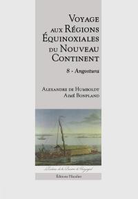 Voyage aux régions équinoxiales du nouveau continent : fait en 1799, 1800, 1801, 1802 & 1804. Vol. 8. Angostura