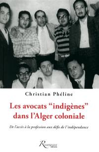 Les avocats indigènes dans l'Alger coloniale : de l'accès à la profession aux défis de l'indépendance