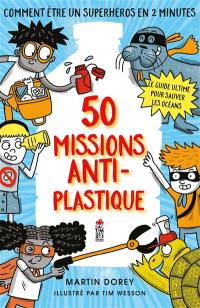 50 missions anti-plastique : comment être un super-héros en 2 minutes : le guide ultime pour sauver les océans