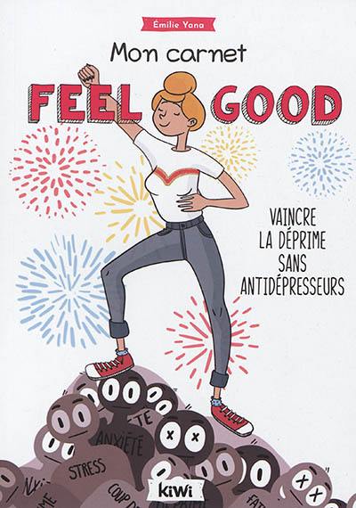 Mon carnet feel good : vaincre la déprime sans antidépresseurs