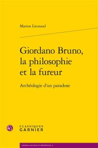 Giordano Bruno, la philosophie et la fureur : archéologie d'un paradoxe