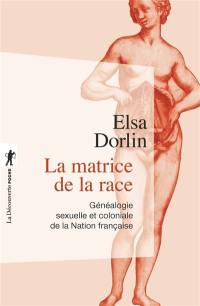 La matrice de la race : généalogie sexuelle et coloniale de la nation française