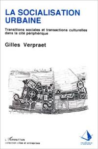 La socialisation urbaine : transitions sociales et transactions culturelles dans la cité périphérique