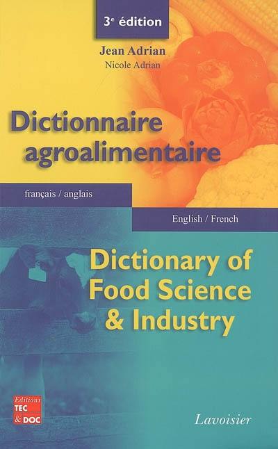 Dictionnaire agroalimentaire : français-anglais. Dictionary of food science & industry : english-french