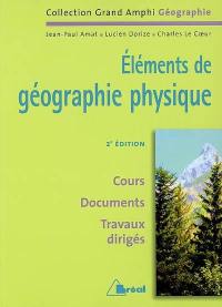 Eléments de géographie physique : premier et second cycles universitaires : cours, documents, travaux dirigés