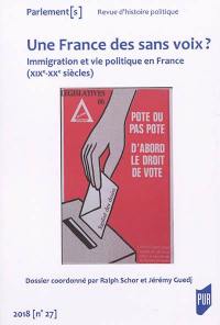 Parlement[s], n° 27. Une France des sans voix ? : immigration et vie politique en France (XIXe-XXe siècles)