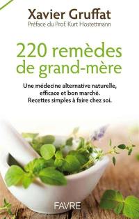 220 remèdes de grand-mère : une médecine alternative, naturelle, efficace et bon marché : recettes simples à faire chez soi