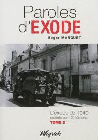 Paroles d'exode : l'exode de 1940 raconté par 120 témoins. Vol. 2