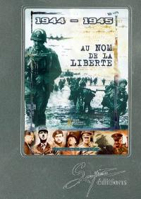 Au nom de la liberté : 1944-1945 : 6 juin 1944-7 mai 1945. In the name of liberty