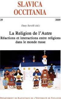 Slavica occitania, n° 29. La religion de l'Autre : réactions et interactions entre religions dans le monde russe