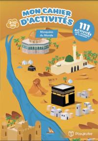 Mon cahier d'activités mosquées du monde : 111 activités pour apprendre en s'amusant ! : 3-10 ans