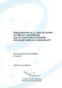 Amélioration de la mise en oeuvre des Règles européennes sur les sanctions et mesures appliquées dans la communauté : recommandation Rec(2000)22 adoptée par le Comité des ministres du Conseil de l'Europe le 29 novembre 2000 et rapport