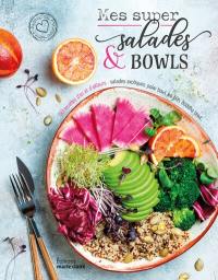 Mes super salades & bowls : 50 recettes d'ici et d'ailleurs : salades exotiques, poke bowl, bo bun, buddha bowl...