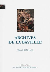 Archives de la Bastille : documents inédits. Vol. 1. 1656-1659
