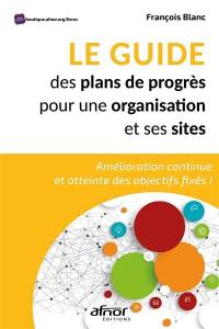 Le guide des plans de progrès pour une organisation et ses sites : amélioration continue et atteinte des objectifs fixés !