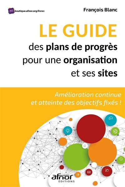 Le guide des plans de progrès pour une organisation et ses sites : amélioration continue et atteinte des objectifs fixés !