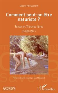 Comment peut-on être naturiste ? : textes et tribunes libres : 1968-1977