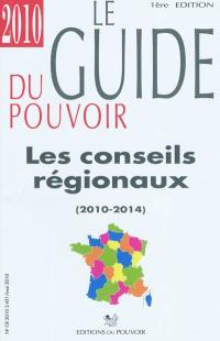 Le guide du pouvoir : les conseils régionaux : 2010-2014