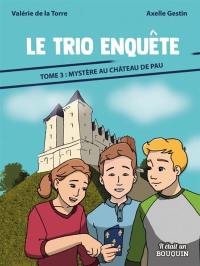 Le trio enquête. Vol. 3. Mystère au château de Pau