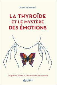 La thyroïde et le mystère des émotions : les glandes clés de la connaissance de l'homme
