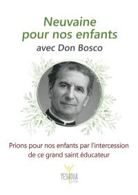 Neuvaine pour nos enfants avec Don Bosco : prions pour nos enfants par l'intercession de ce grand saint éducateur