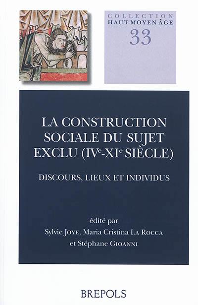 La construction sociale du sujet exclu, IVe-XIe siècle : discours, lieux et individus