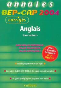 Anglais tous secteurs : tout le programme en 30 sujets, les sujets du BEP-CAP 2003 et des sujets complémentaires, un guide pratique pour organiser son année