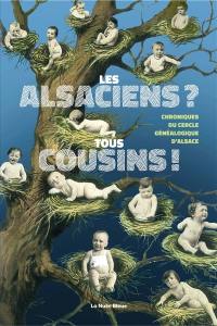 Les Alsaciens ? Tous cousins ! : chroniques du Cercle généalogique d'Alsace