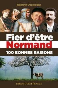 Fier d'être Normand : 100 bonnes raisons
