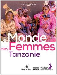Le monde des femmes. Tanzanie : carnet de voyage