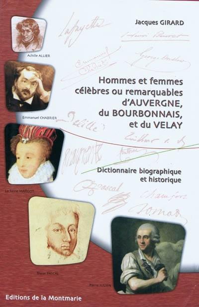Hommes et femmes célèbres ou remarquables d'Auvergne, du Bourbonnais et du Velay : dictionnaire biographique et historique