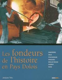 Les fondeurs de l'histoire en pays dolois : Dampierre, Dole, Foucheran, Fraisans, Moulin Rouge, Ougney, Rans...