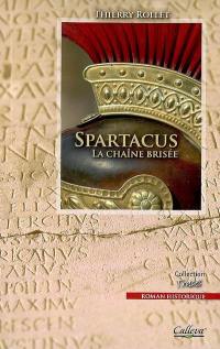 Spartacus : la chaîne brisée : roman historique