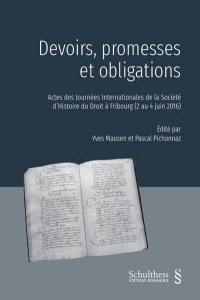 Devoirs, promesses et obligations : actes des Journées internationales de la Société d'histoire du droit à Fribourg (2 au 4 juin 2016)